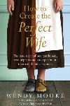 Book review: How to Create the Perfect Wife: The True Story of One Gentleman, Two Orphans, and an Experiment to Create the Ideal Woman, by Wendy Moore