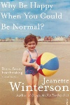Why Be Happy When You Can Be Normal? by Jeanette Winterson