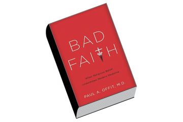 Book review: Bad Faith: When Religious Belief Undermines Modern Medicine, by Paul A. Offit Book review: Bad Faith: When Religious Belief Undermines Modern Medicine, by Paul A. Offit