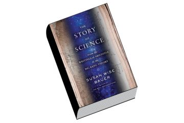 The Story of Science: From the Writings of Aristotle to the Big Bang Theory The Story of Science: From the Writings of Aristotle to the Big Bang Theory