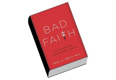 Book review: Bad Faith: When Religious Belief Undermines Modern Medicine, by Paul A. Offit