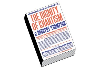 Book review: The Dignity of Chartism, by Dorothy Thompson, edited by Stephen Roberts