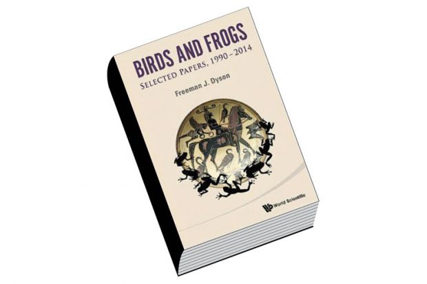 Book review: Birds and Frogs: Selected Papers, 1990-2014, by Freeman J. Dyson Book review: Birds and Frogs: Selected Papers, 1990-2014, by Freeman J. Dyson