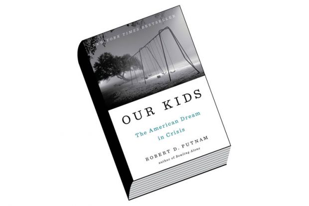 Book review: Our Kids: The American Dream in Crisis, by Robert D. Putnam Book review: Our Kids: The American Dream in Crisis, by Robert D. Putnam