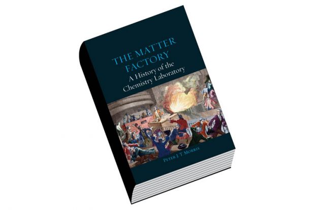 Book review: The Matter Factory: A History of the Chemistry Laboratory, by Peter J. T. Morris Book review: The Matter Factory: A History of the Chemistry Laboratory, by Peter J. T. Morris